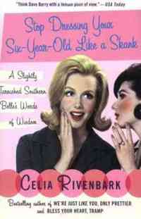 Stop Dressing Your Six-Year-Old Like a Skank by Celia Rivenbark