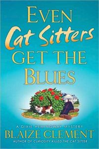 Even Cat Sitters Get the Blues by Blaize Clement