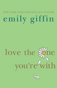 Love The One You're With by Emily Giffin