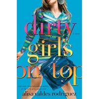 Dirty Girls on Top by Alisa Valdes-Rodriguez