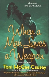 When A Man Loves A Weapon by Toni McGee Causey