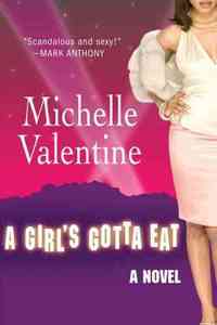 A Girl's Gotta Eat by Michelle Valentine