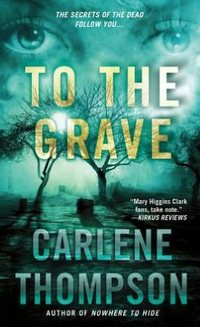 To The Grave by Carlene Thompson
