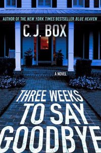 Three Weeks To Say Goodbye by C.J. Box