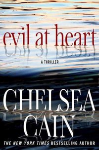 Evil at Heart by Chelsea Cain