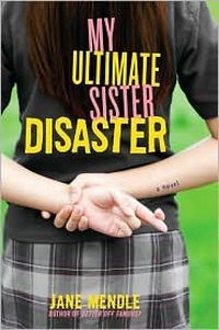 My Ultimate Sister Disaster by Jane Mendle