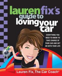 Lauren Fix's Guide To Loving Your Car by Lauren Fix