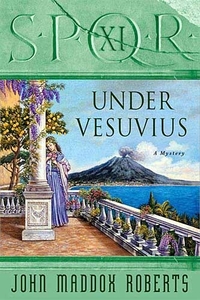 SPQR XI: Under Vesuvius by John Maddox Roberts