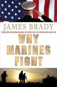 Why Marines Fight by James Brady