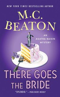 Agatha Raisin: There Goes The Bride by M. C. Beaton