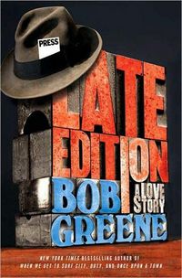 Late Edition by Bob Greene