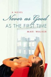 Never As Good As the First Time by Mari Walker