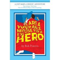 You Are a Miserable Excuse for a Hero! by Bob Powers