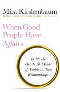 When Good People Have Affairs by Mira Kirshenbaum