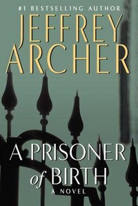 A Prisoner Of Birth by Jeffrey Archer