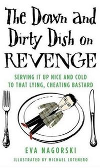 The Down and Dirty Dish on Revenge by Eva Nagorski