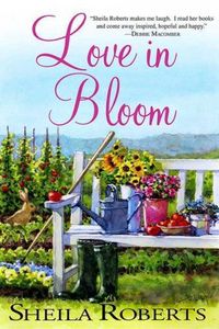 Love In Bloom by Sheila Roberts