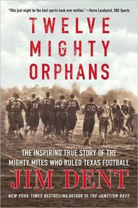 Twelve Mighty Orphans by Jim Dent
