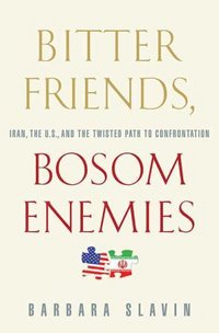 Bitter Friends, Bosom Enemies by Barbara Slavin