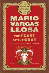 The Feast Of The Goat: A Novel by Mario Vargas Llosa