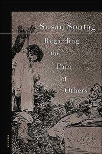 Regarding The Pain Of Others by Susan Sontag