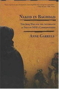 Naked In Bagdad by Anne Garrels