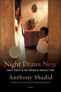 Night Draws Near: Iraq's People In The Shadow Of America's War by Anthony Shadid