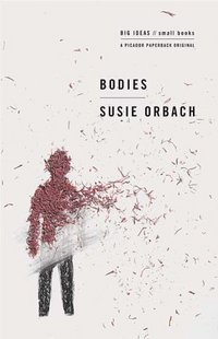 Bodies: Big Ideas/Small Books by Susie Orbach