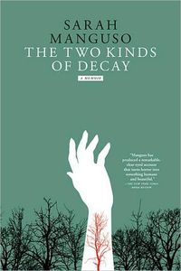 The Two Kinds of Decay by Sarah Manguso