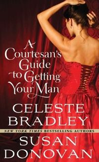 A Courtesan's Guide to Getting Your Man by Celeste Bradley