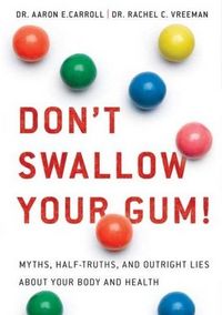 Don't Swallow Your Gum! by Aaron Carroll