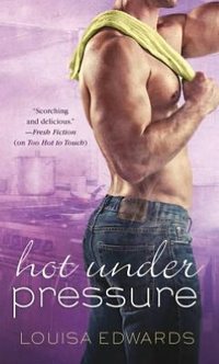 Hot Under Pressure by Louisa Edwards