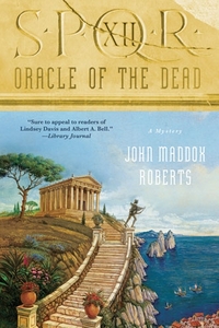SPQR XII: Oracle Of The Dead by John Maddox Roberts