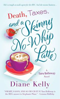 Death, Taxes, And A Skinny No-Whip Latte by Diane Kelly