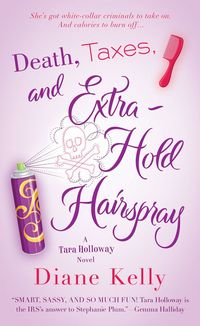 Death, Taxes, and Extra-Hold Hairspray by Diane Kelly
