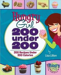 Hungry Girl: 200 Under 200 by Lisa Lillien