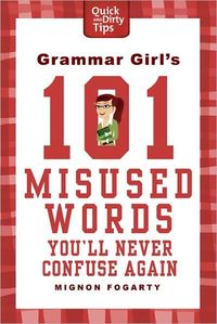 Grammar Girl's 101 Misused Words You'll Never Confuse Again by Mignon Fogarty