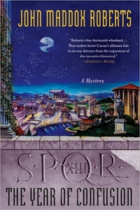 SPQR XIII: The Year Of Confusion by John Maddox Roberts