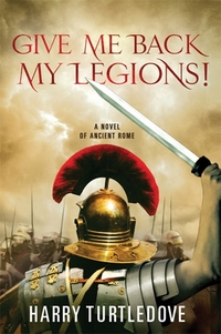 Give Me Back My Legions! by Harry Turtledove