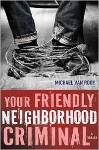 Your Friendly Neighborhood Criminal by Michael Van Rooy