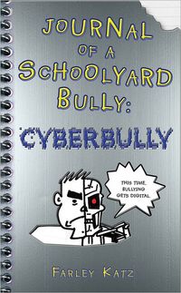 Journal Of A Schoolyard Bully: Cyberbully by Farley Katz