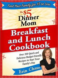 The $5 Dinner Mom Breakfast And Lunch Cookbook by Erin Chase