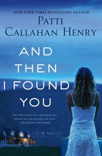 And Then I Found You by Patti Callahan Henry