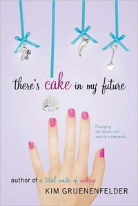 There's Cake In My Future by Kim Gruenenfelder