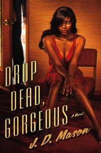 Drop Dead, Gorgeous by J.D. Mason