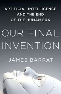 Our Final Invention by James Barrat