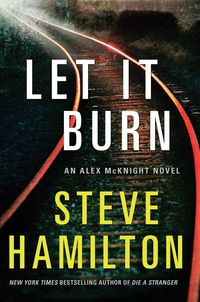 Excerpt of Let It Burn by Steve Hamilton