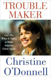 Troublemaker by Christine O'Donnell