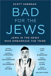 Bad For The Jews by Scott Sherman