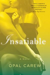 Excerpt of Insatiable by Opal Carew